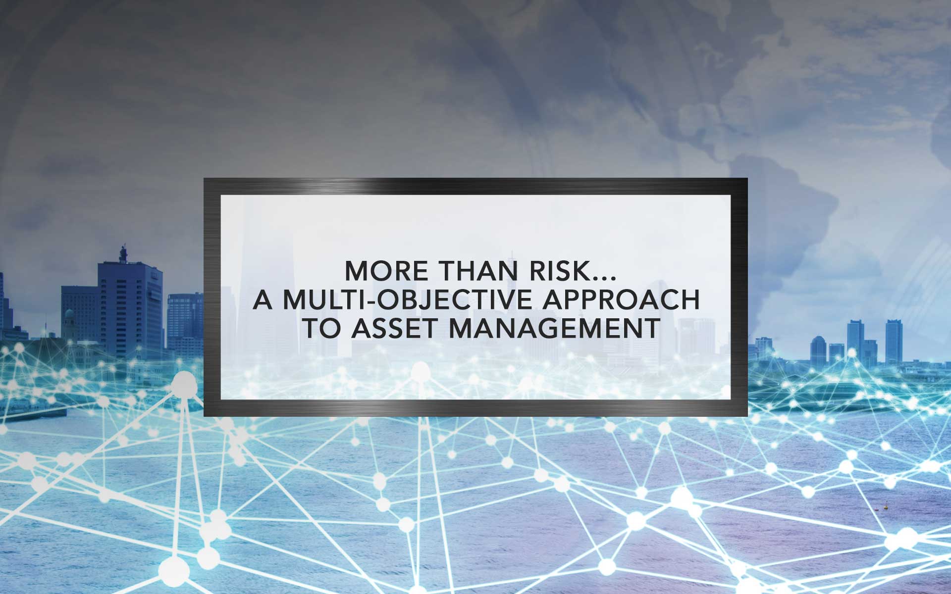 More than Risk…A Multi-Objective Approach to Asset Management