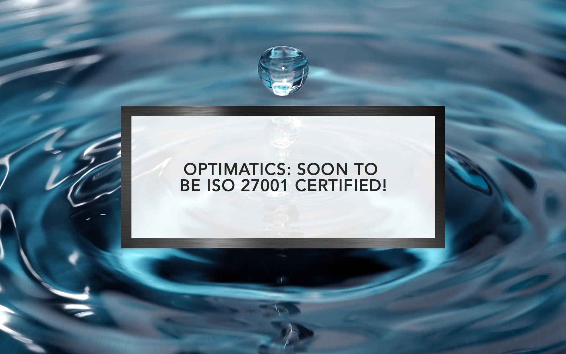 Soon to be ISO 27001 Certified! | Optimatics